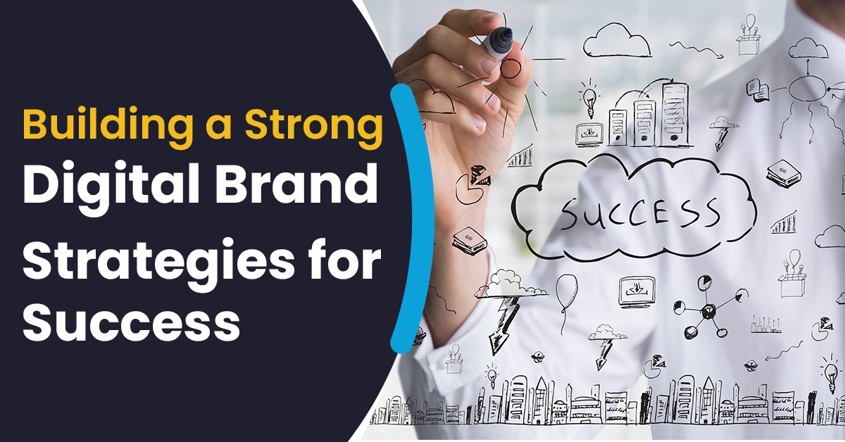 Building a Strong Digital Brand: Strategies for Success