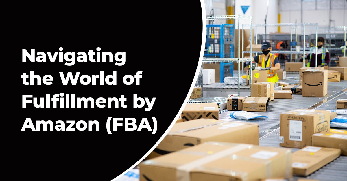 Navigating the World of Fulfillment by Amazon (FBA)