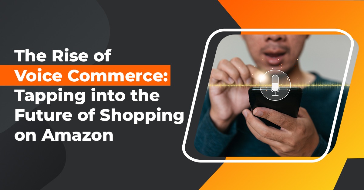 The Rise of Voice Commerce: Tapping into the Future of Shopping on Amazon