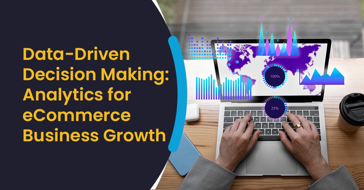 Data-Driven Decision Making: Analytics for eCommerce Business Growth