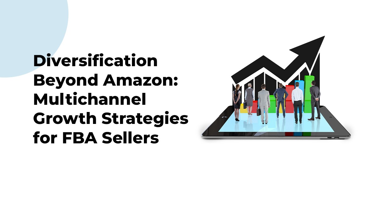 Diversification Beyond Amazon: Multichannel Growth Strategies for FBA Sellers